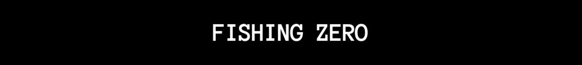 FISHING ZERO